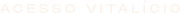 ACESSO VITALÍCIO