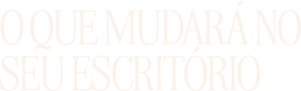 O que mudará no seu escritório