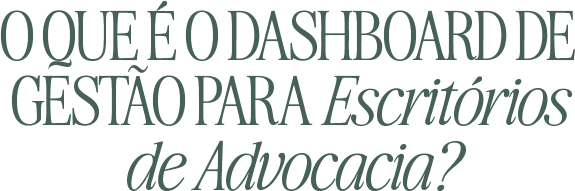 O que é o Dashboard de Gestão para Escritórios de Advocacia?