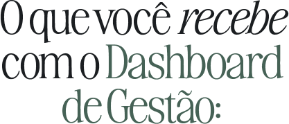 O que você recebe com o Dashboard de Gestão: