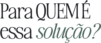 Para quem é essa solução?