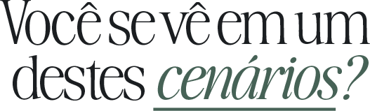 Você se vê em um destes cenários?